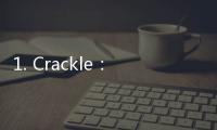 1. Crackle：这是个免费的流媒体平台，提供各种电影和电视节目。您可以在其官方网站或应用程序上观看完整版大片。
